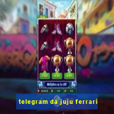 telegram da juju ferrari